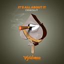 Dissolut - It s All About It Original Mix