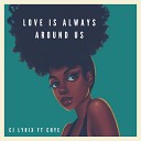 CJ Lyrix feat Chye - Love Is Always Around Us Original Mix