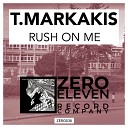 T Markakis - Rush On Me Original Mix