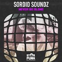 Sordid Soundz - Never Be Alone Original Mix