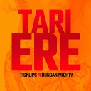 Ticklips feat Duncan Mighty - Tari Ere