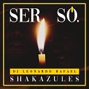 Shaka Zules Dj Leonardo Rafael Pri Lippi feat… - Ser S