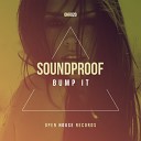 Soundproof - Bump It Original Mix