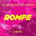 Dj Jad Wlady Jay Santos - Rompe HJM Mix