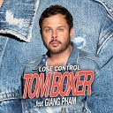 Tom Boxer feat Giang Pham - Lose Control Original Mix