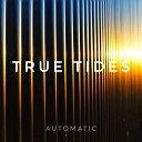 True Tides - Automatic