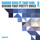 Robbie Seed feat That Girl - Behind That Pretty Smile