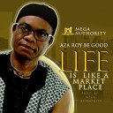 Aza Roy be Good - Life Is Like a Market Place
