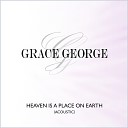 Grace George - Heaven Is a Place On Earth Acoustic