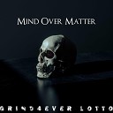 Grind4ever Lotto - Mind Over Matter