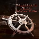 Wheelhouse Pilot - Can t Stop the Rain
