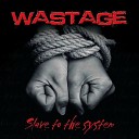 Wastage - Slave To The System