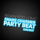 Brain Foo Long - Snake Charmer Party Beat EDM Edit