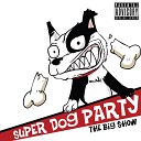 Super Dog Party - Big Show