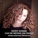 Kathy Kosins - Can We Pretend