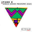 FUN K - Disco Down Rework 2020