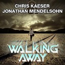 Chris Kaeser feat Jonathan Mendelsohn - Walking Away Radio Edit