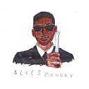 Blues Monday - Вещество помогает