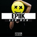 Epiik - Bow Wow Original Mix