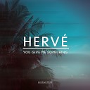 Herv - You Give Me Something Original Mix
