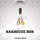 Barbecue Bob - I M On My Way Down Home Original Mix