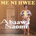 Abaawa Naomi - Me Ni Hwee