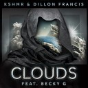 KSHMR Dillon Francis - Clouds ft Becky G Borgore Remix