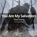 You Are My Salvation - Tired Giant Original Mix