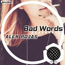 Alex Rojas - Bad Words Original Mix