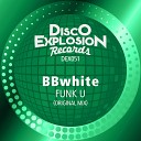 BBwhite - Funk U Original Mix