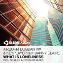 Airborn Bogdan Vix And Keyplayer ft Danny… - What Is Loneliness