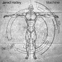 Jared Halley - Machine
