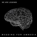 We Are Legends feat Caroline Ailin - Begging For Amnesia Radio Edit