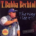 T Bubba Bechtol - Standing Room Only