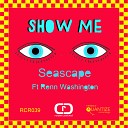 Seascape feat Renn Washington - Show Me Original Mix