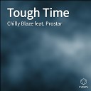 Chilly Blaze feat Prostar - Tough Time