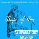 Ed Sheeran vs Denis First vs Kolya Funk Eddie G vs James Carter Levi vs Vincent… - Shape Of You DJ Sparta1357 Mash Up