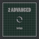 2 Advanced - Tortuga Extended Mix