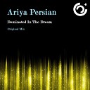 Ariya Persian - Dominated In The Dream Original Mix