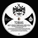Tobias - Not Good Enough For You Original Mix