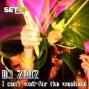 DJ Zabz - I Can t Wait For The Weekend Radio Edit