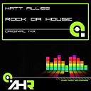 Matt Alliss - Rock Da House Original Mix