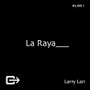Larry Lan - La Raya Original Mix