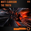 Matt Clarkson - The Truth Original Mix