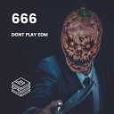 666 - Don t Play EDM Original Mix