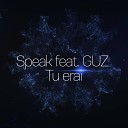 Speak feat GUZ - Tu Erai