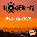 Roger M - All Alone Original Mix