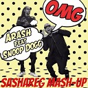 Arash feat Snoop Dogg - OMG Sashareg Mash Up