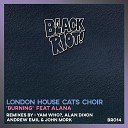 London House Cats Choir feat Alana - Burning Andrew Emil John Mork Southside Vocal…