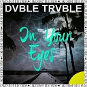 Dvble Trvble feat Jessica Main - In Your Eyes Original Mix